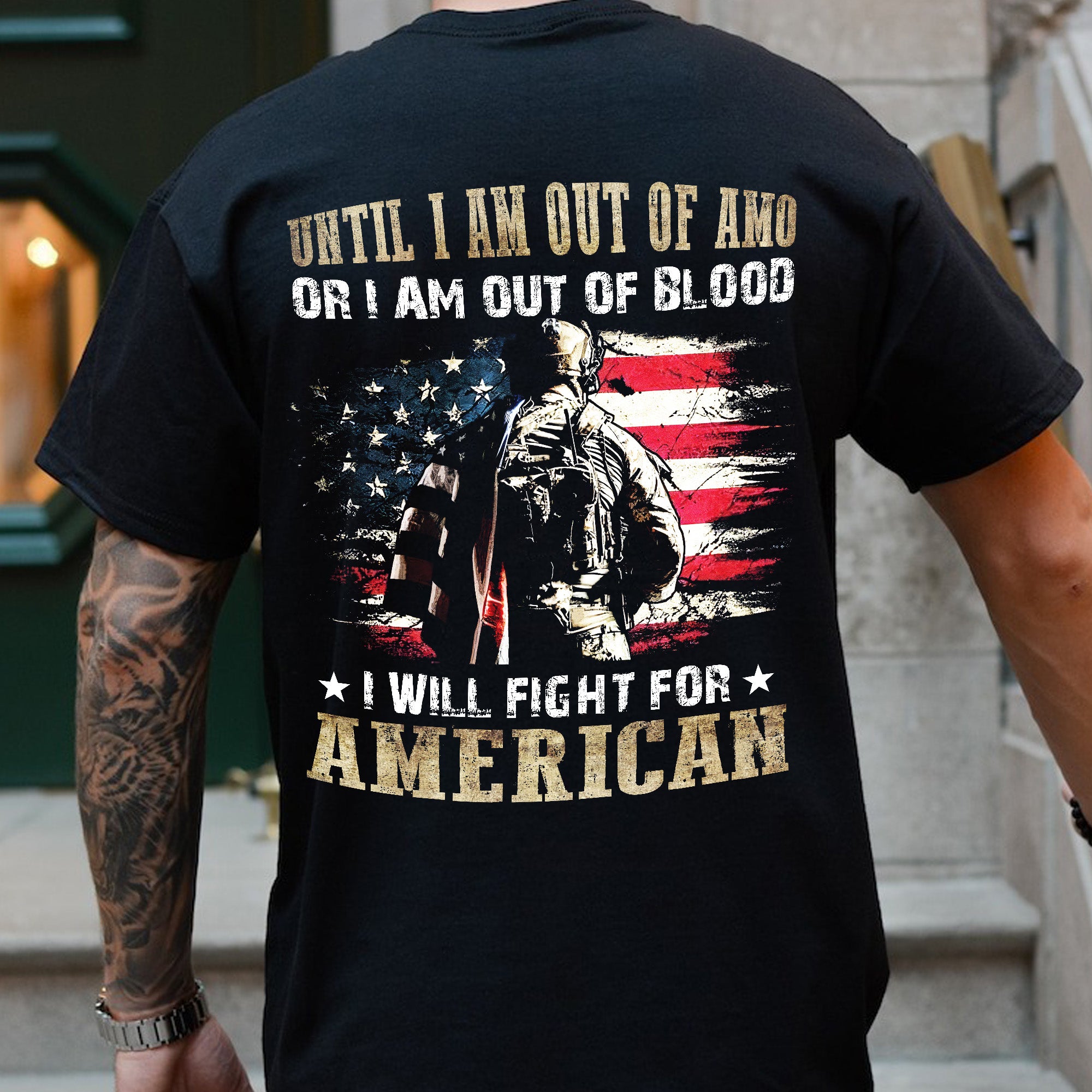 Until I Am Out Of Amo Or I Am Out Of Blood - I Will Fight For American - Personalized Veteran T-Shirt, Gift For Veterans