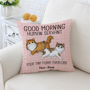 Good Morning Human Servant, You Tiny Furry Overload, Custom Pets And Names - Personalized Pillow, Gift For Cat Lover