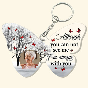 Although You Can Not See Me I'm Always With You, Custom Photo, Memorial Gift - Personalized Acrylic Keychain