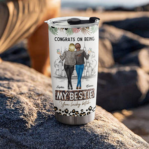 Congrats On Being My Bestie, You Lucky, Custom Appearances And Names, Personalized Tumbler