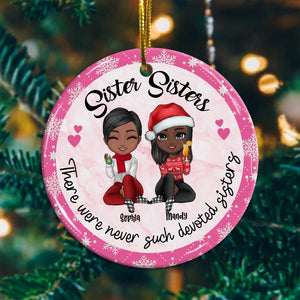 Sister Sisters There Were Never Such Devoted Sisters, Christmas Besties Forever, Custom Appearances And Names- Personalized Ceramic Ornament - Gift For Christmas, Gift For Friends, Family