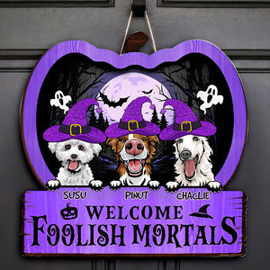 Welcome Foolish Mortals - Personalized Funny Wooden Door Sign - Halloween For Dogs - Halloween Gift