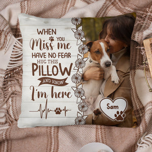 When You Miss You Have No Fear Hug This Pillow, Custom Photo And Name - Personalized Pillow, Gift For Pet Lover