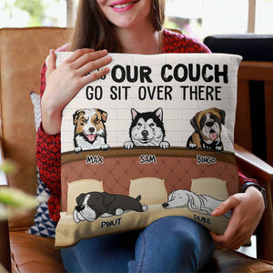 This Is Our Couch Go Sit Over There , Custom Dogs And Names - Personalized Pillow, Gift For Pet Lover