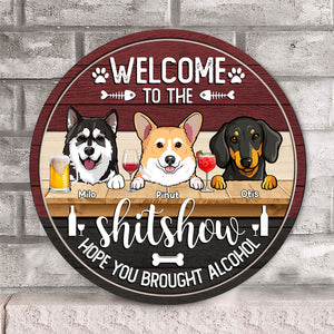 Welcome To The Shitshow Hope You Brought Alcohol - Custom Dog And Name - Personalized Wooden Door Sign - Pet Lover Gift