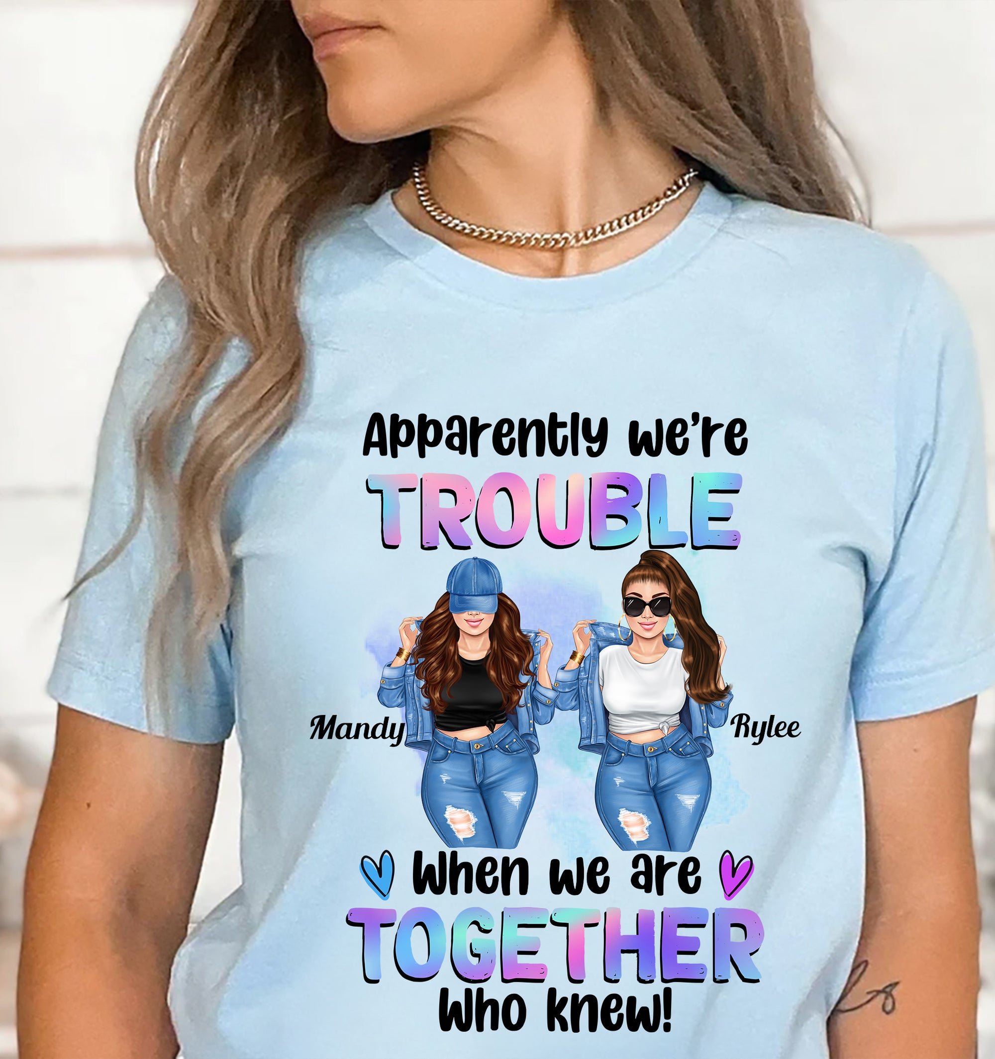 Apparently We Are Trouble When We Are Together Personalized Light T-Shirt, Gift For Besties