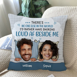 There's No One Else In The World I'd Rather Have Snoring - Personalized Couple Pillow, Lovers Gift, Gift For Family