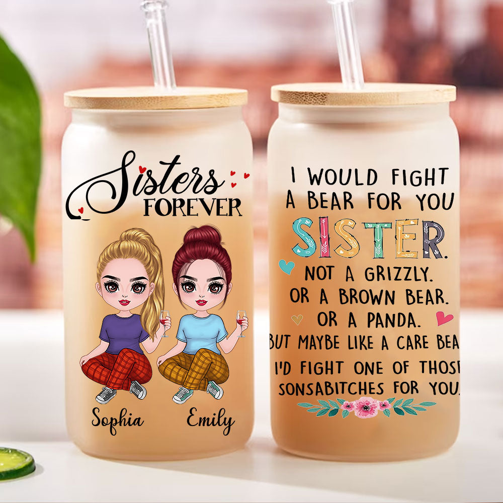 Sister Forever - I Would Fight A Bear For You - Personalized Glass Bottle, Frosted Bottle - Gift For Besties