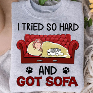 Personalized Sweatshirt - I Tried So Hard And Got Sofa - Custom Appearance, Dogs And Name