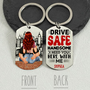 Drive Safe Handsome, I Need You Here With Me, Personalized Couple Metal Keychain