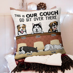 This Is Our Couch Go Sit Over There , Custom Dogs And Names - Personalized Pillow, Gift For Pet Lover