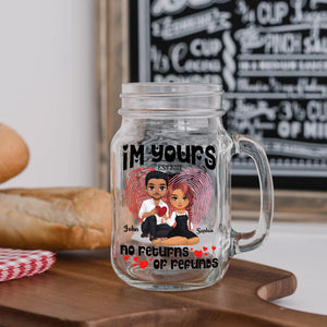 I'm Yours No Return And Refund, Custom Appearances And Names - Personalized Mason Jar Cup With Straw