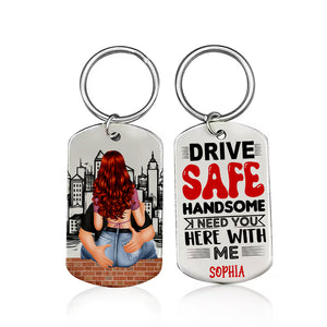 Drive Safe Handsome, I Need You Here With Me, Personalized Couple Metal Keychain