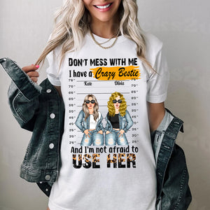 Don't Mess With Me I Have A Crazy Bestie And I Am Not Afraid To Use Her, Personalized T-Shirt, Gift For Bestie