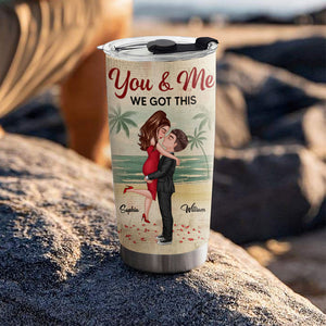 Kissing Couple You And Me We Got This, Custom Appearances And Texts, Personalized Tumbler, Gift For Couple