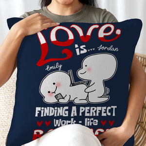Love Is Finding Perfect Work - Life Balance, Personalized Couple Pillow, Gift For Couple
