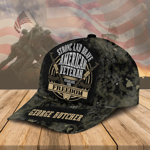 Strong And Brave American Veteran Fearless For Freedom, Customized Name Cap - Gift For Veteran