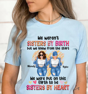 We Were Not Sisters By Birth - We Were Put On This Earth To Be Sisters By Heart Personalized Light T-Shirt, Gift For Besties