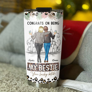 Congrats On Being My Bestie, You Lucky, Custom Appearances And Names, Personalized Tumbler