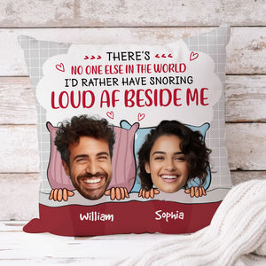 There's No One Else In The World I'd Rather Have Snoring - Personalized Couple Pillow, Lovers Gift, Gift For Family