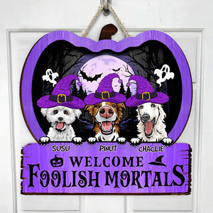 Welcome Foolish Mortals - Personalized Funny Wooden Door Sign - Halloween For Dogs - Halloween Gift