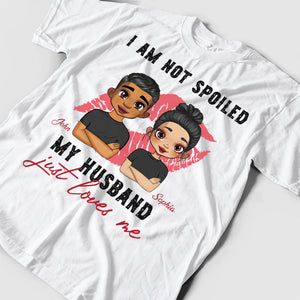 I Am Not Spoiled My Husband Just Loves Me - Custom Appearances And Names - Gift For Lover - Personalized T-Shirt