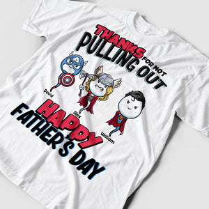 Thanks For Not Pulling Out, Happy Father's Day Gift - Custom Characters And Texts - Personalized T-Shirt - Family Gift