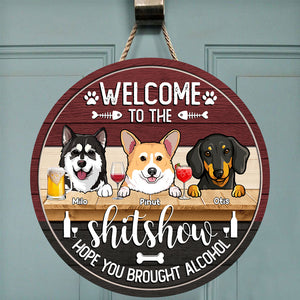 Welcome To The Shitshow Hope You Brought Alcohol - Custom Dog And Name - Personalized Wooden Door Sign - Pet Lover Gift