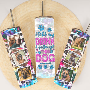 Hold My Drink I Gotta The Pet This Dog - Custom Photo - Personalized Skinny Tumbler - Gift For Dogs Lovers