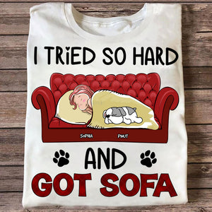 Personalized Sweatshirt - I Tried So Hard And Got Sofa - Custom Appearance, Dogs And Name