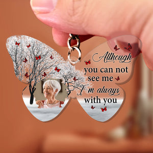 Although You Can Not See Me I'm Always With You, Custom Photo, Memorial Gift - Personalized Acrylic Keychain