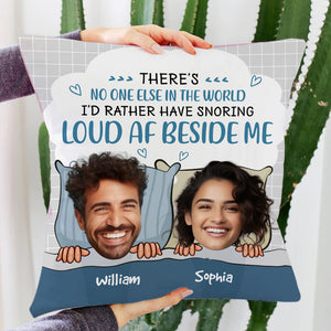 There's No One Else In The World I'd Rather Have Snoring - Personalized Couple Pillow, Lovers Gift, Gift For Family