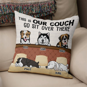 This Is Our Couch Go Sit Over There , Custom Dogs And Names - Personalized Pillow, Gift For Pet Lover