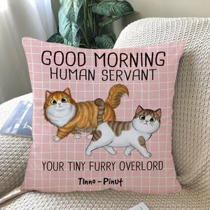 Good Morning Human Servant, You Tiny Furry Overload, Custom Pets And Names - Personalized Pillow, Gift For Cat Lover