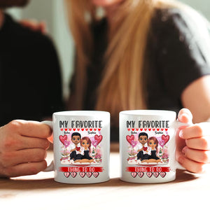 My Favorite Thing To Do Is You- Custom Appearances And Names, Personalized White Mug