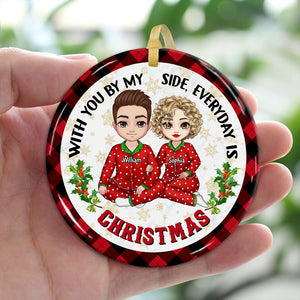 With You By My Side Everyday Is Christmas , Custom Appearances And Names- Personalized Ceramic Ornament - Gift For Christmas, Gift For Family