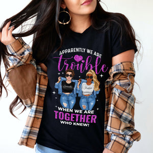 Apparently We Are Trouble When We Are Together Personalized T-Shirt, Gift For Besties, Family