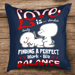 Love Is Finding Perfect Work - Life Balance, Personalized Couple Pillow, Gift For Couple