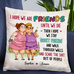 I Hope We Are Friends Until We Die Then I Hope We Stay Ghost Friends, Custom Appearances And Names - Personalized Pillow