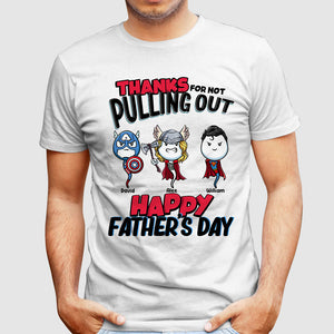 Thanks For Not Pulling Out, Happy Father's Day Gift - Custom Characters And Texts - Personalized T-Shirt - Family Gift