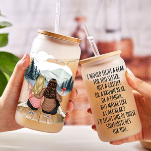 I Would Fight A Bear For You Sister  - Customization Back View Women Glass Bottle, Frosted Bottle - Gift For Family, Gift For Friends, Christmas Gift