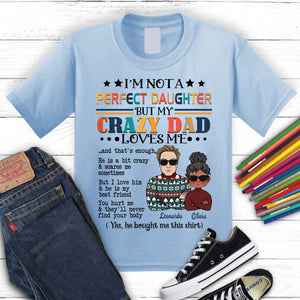 I'm Not A Perfect Daughter But My Crazy Dad Loves Me - Custom Appearance And Name - Personalized T-Shirt - Family Gift