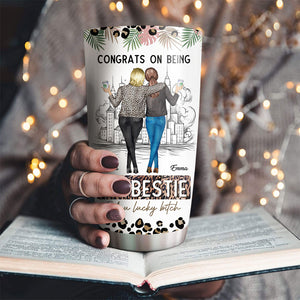 Congrats On Being My Bestie, You Lucky, Custom Appearances And Names, Personalized Tumbler