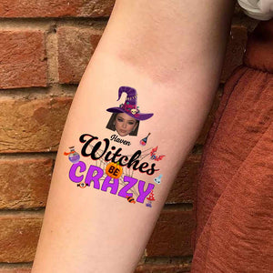 Witches Be Crazy, Custom Face Photo And Texts Temporary Tattoo, Personalized Tattoo, Fake Tattoo