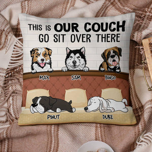 This Is Our Couch Go Sit Over There , Custom Dogs And Names - Personalized Pillow, Gift For Pet Lover