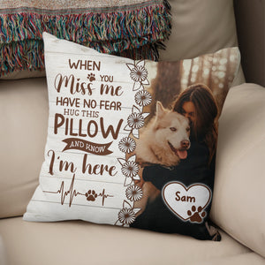 When You Miss You Have No Fear Hug This Pillow, Custom Photo And Name - Personalized Pillow, Gift For Pet Lover