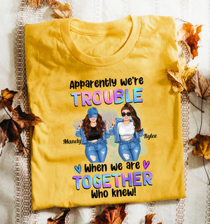 Apparently We Are Trouble When We Are Together Personalized Light T-Shirt, Gift For Besties