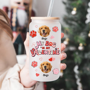 My Dog Is My Valentine - Cutie Puppy - Custom Photo And Name - Personalized Glass Bottle, Frosted Bottle, Gift For Pet Lover