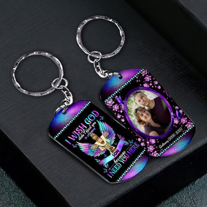 I Wish God Did Not Need You In Heaven Because I Need You Here - Personalized Photo And Name Metal Keychain, Memorial Gift