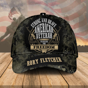 Strong And Brave American Veteran Fearless For Freedom, Customized Name Cap - Gift For Veteran